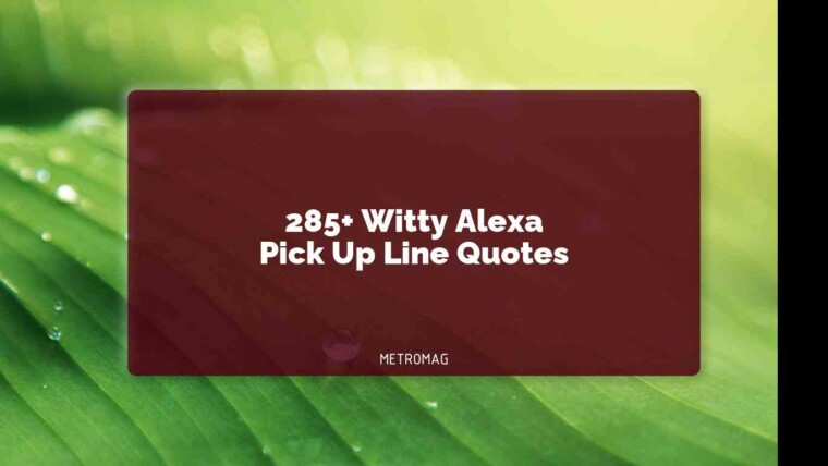 285+ Witty Alexa Pick Up Line Quotes