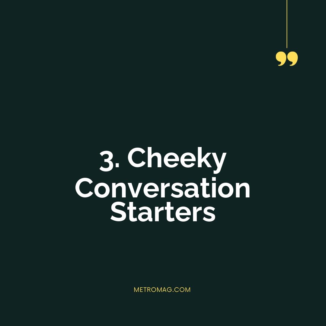3. Cheeky Conversation Starters