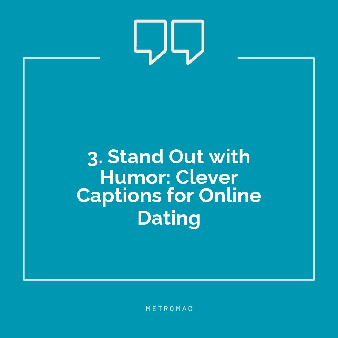 3. Stand Out with Humor: Clever Captions for Online Dating