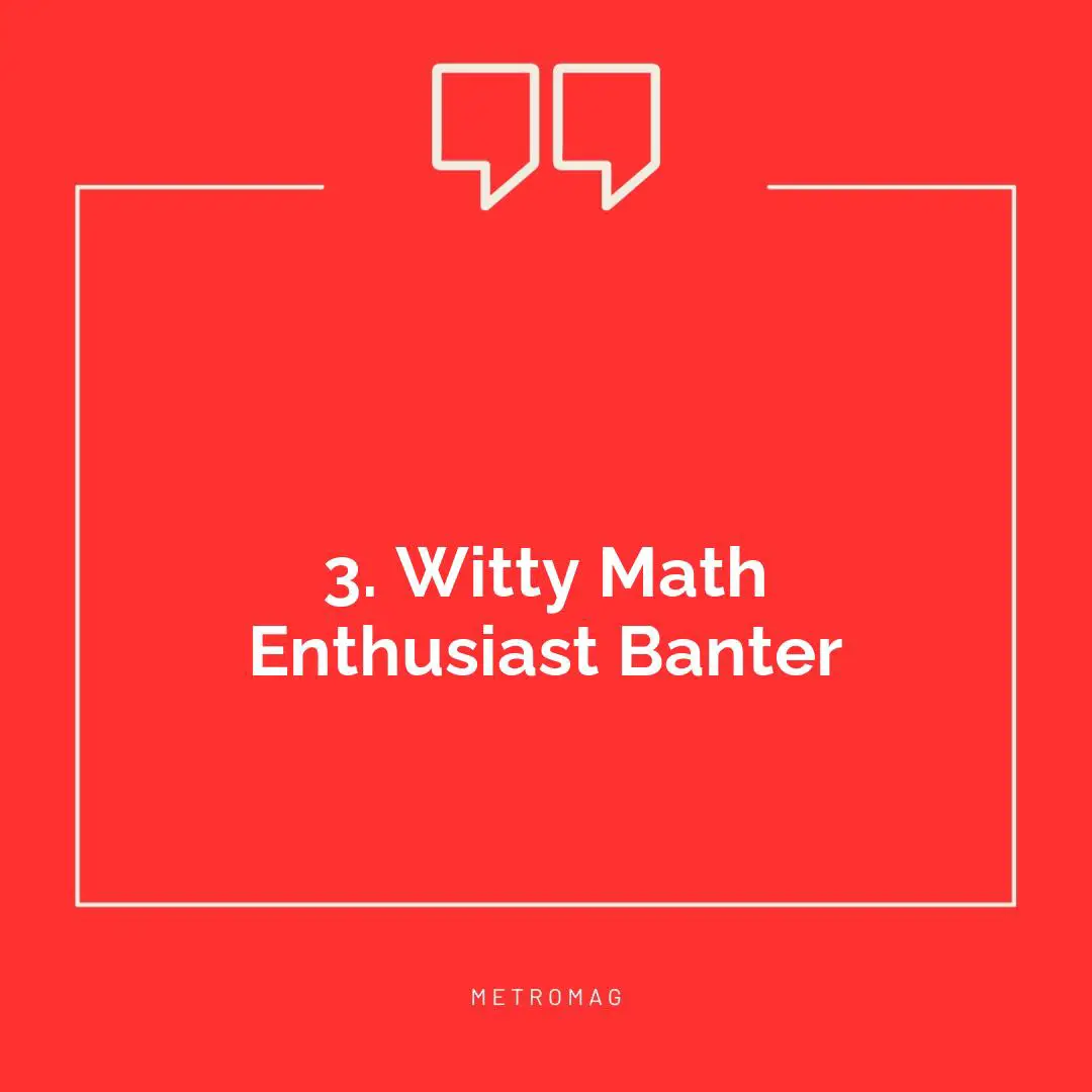 3. Witty Math Enthusiast Banter