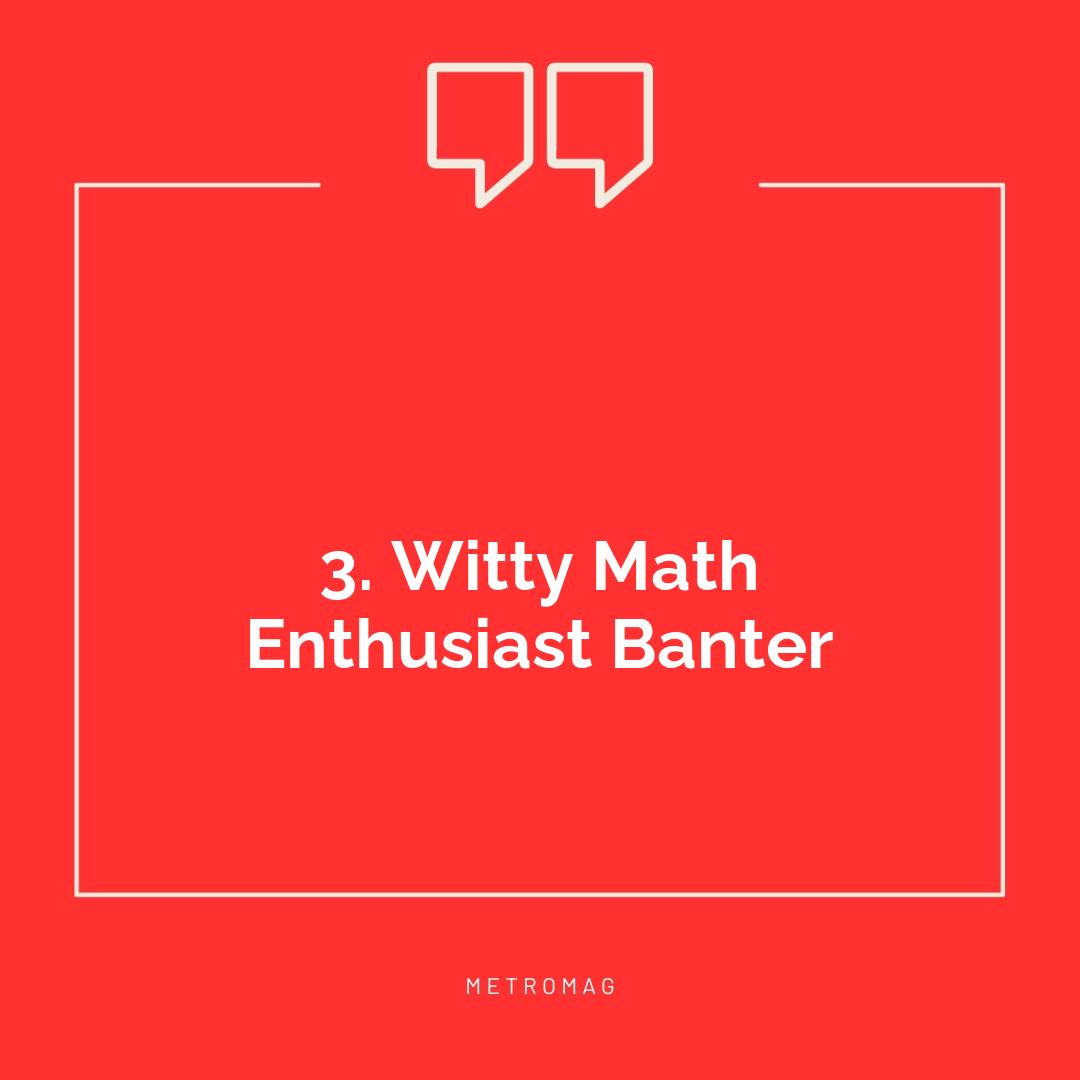 3. Witty Math Enthusiast Banter