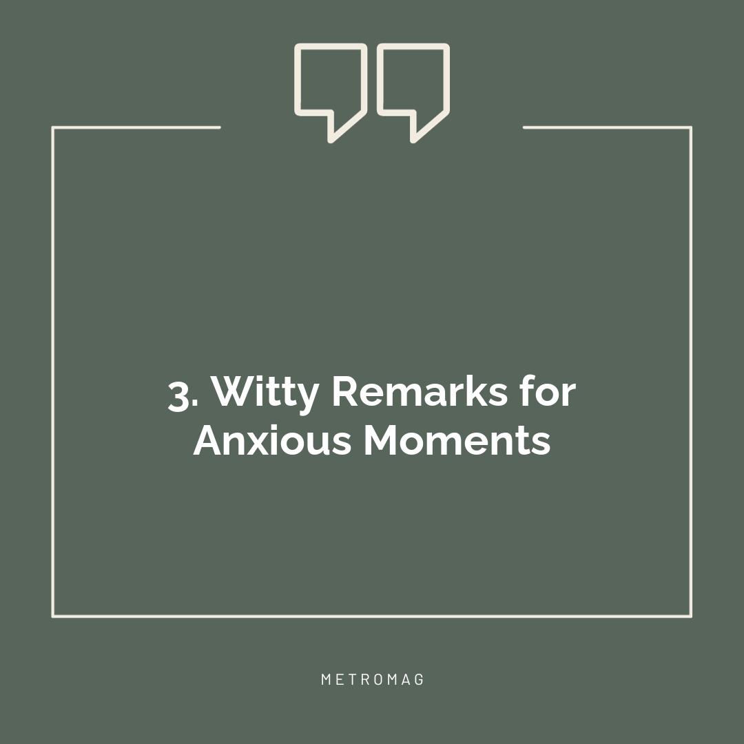 3. Witty Remarks for Anxious Moments