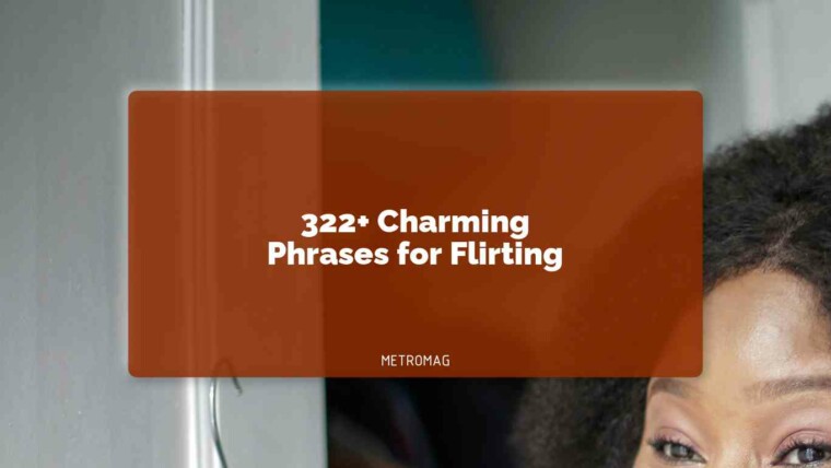 322+ Charming Phrases for Flirting