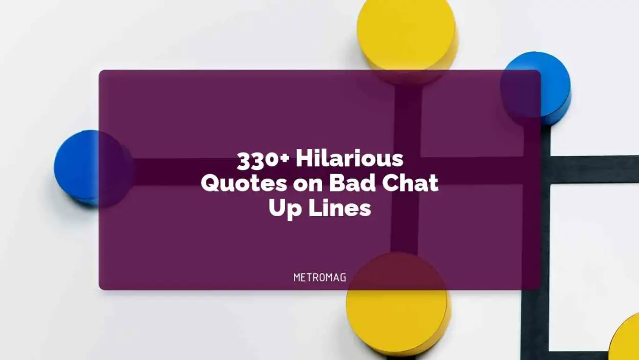 330+ Hilarious Quotes on Bad Chat Up Lines