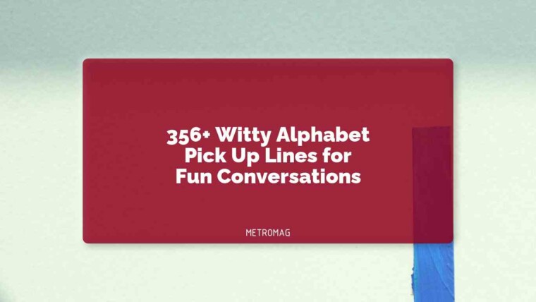356+ Witty Alphabet Pick Up Lines for Fun Conversations