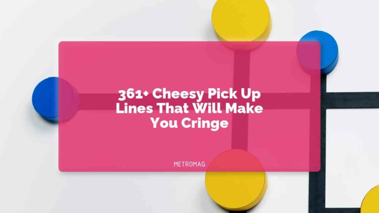 361+ Cheesy Pick Up Lines That Will Make You Cringe