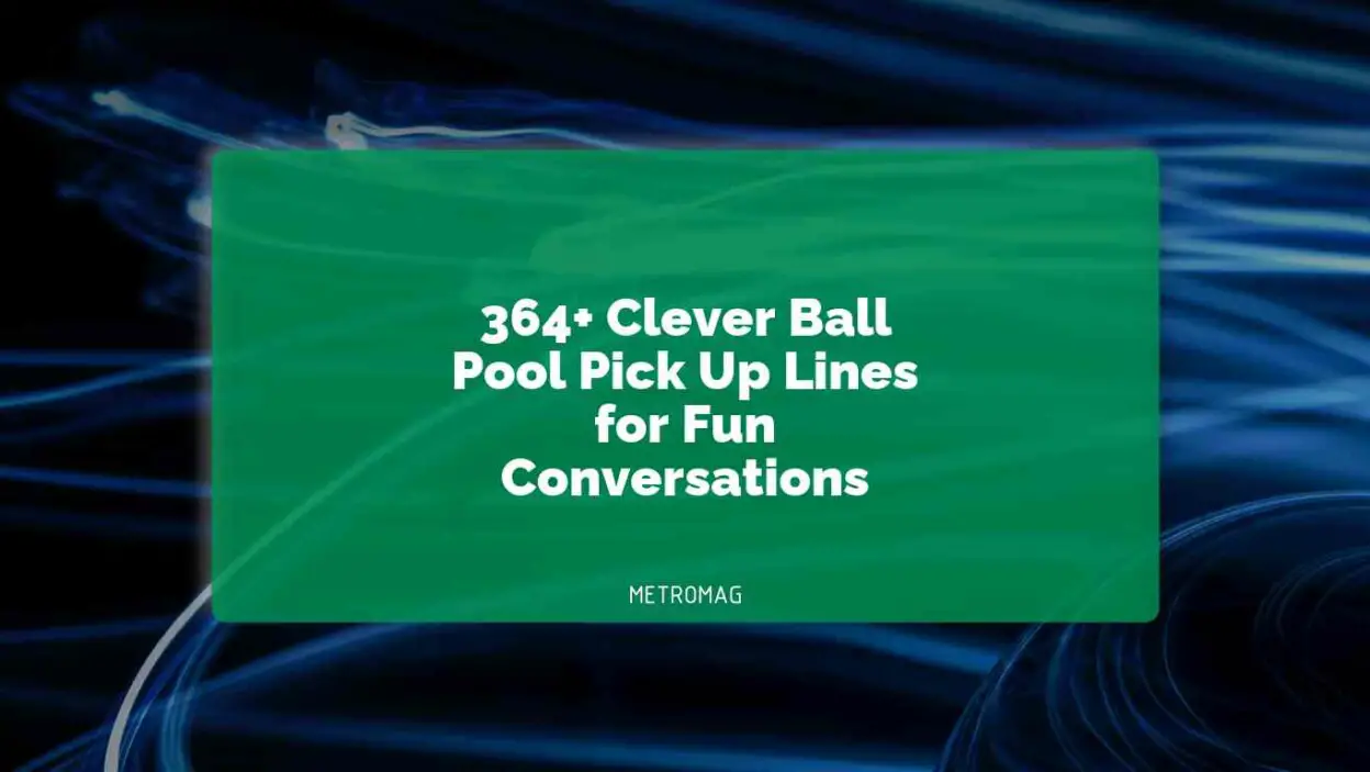 364+ Clever Ball Pool Pick Up Lines for Fun Conversations
