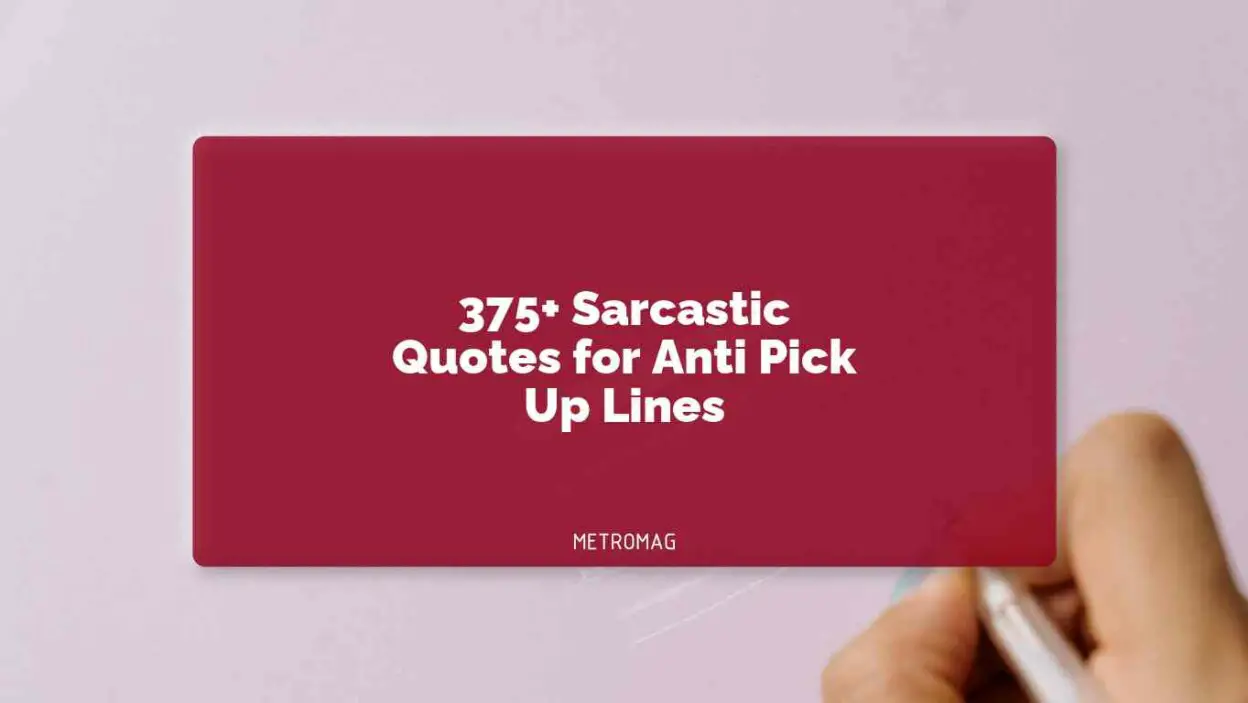 375+ Sarcastic Quotes for Anti Pick Up Lines