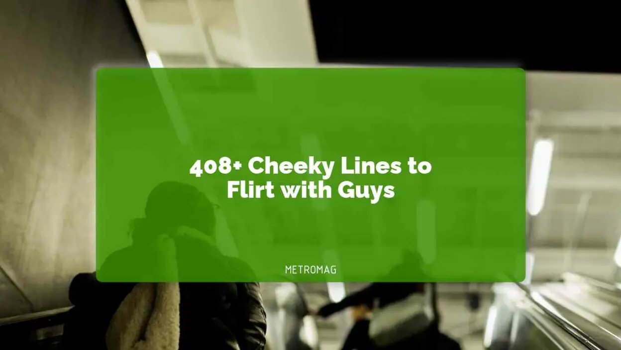 408+ Cheeky Lines to Flirt with Guys