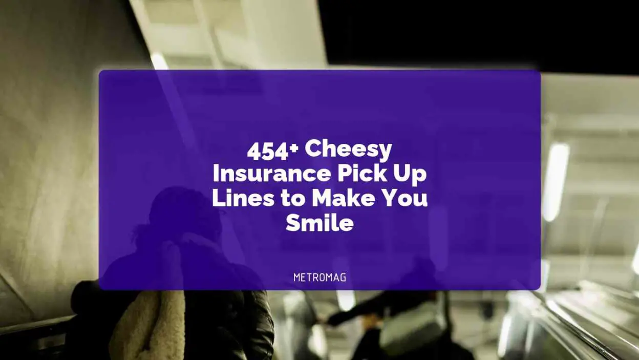 454+ Cheesy Insurance Pick Up Lines to Make You Smile