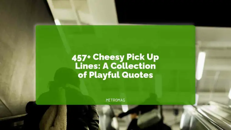 457+ Cheesy Pick Up Lines: A Collection of Playful Quotes