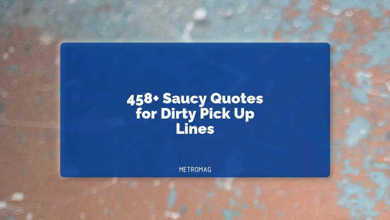 458+ Saucy Quotes for Dirty Pick Up Lines