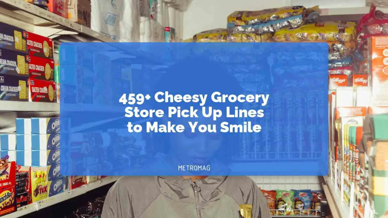 459+ Cheesy Grocery Store Pick Up Lines to Make You Smile