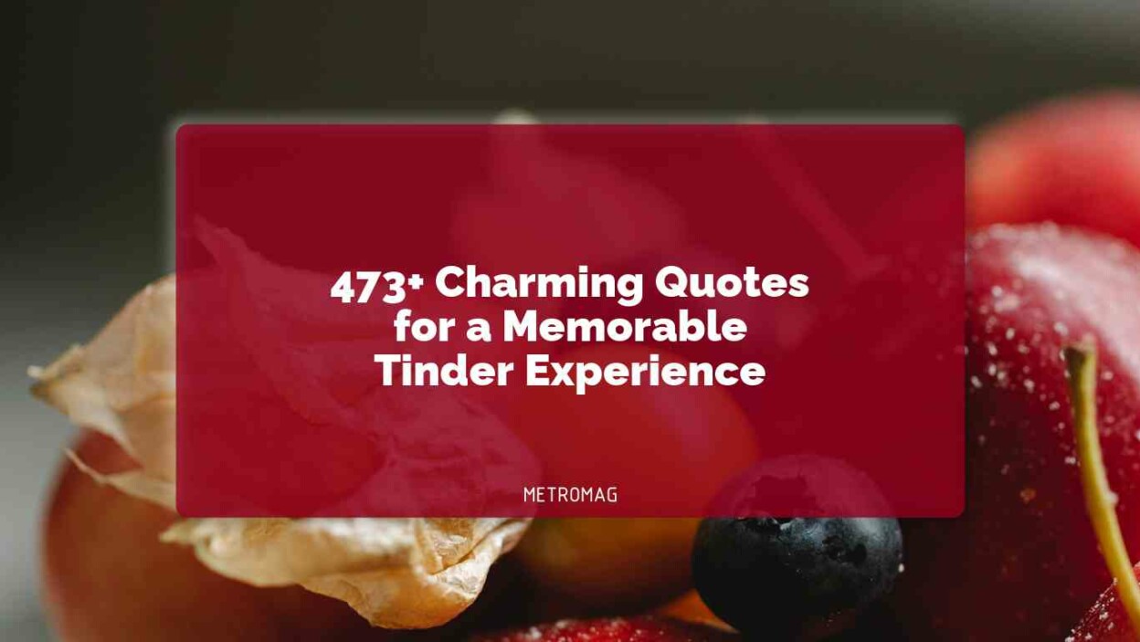473+ Charming Quotes for a Memorable Tinder Experience