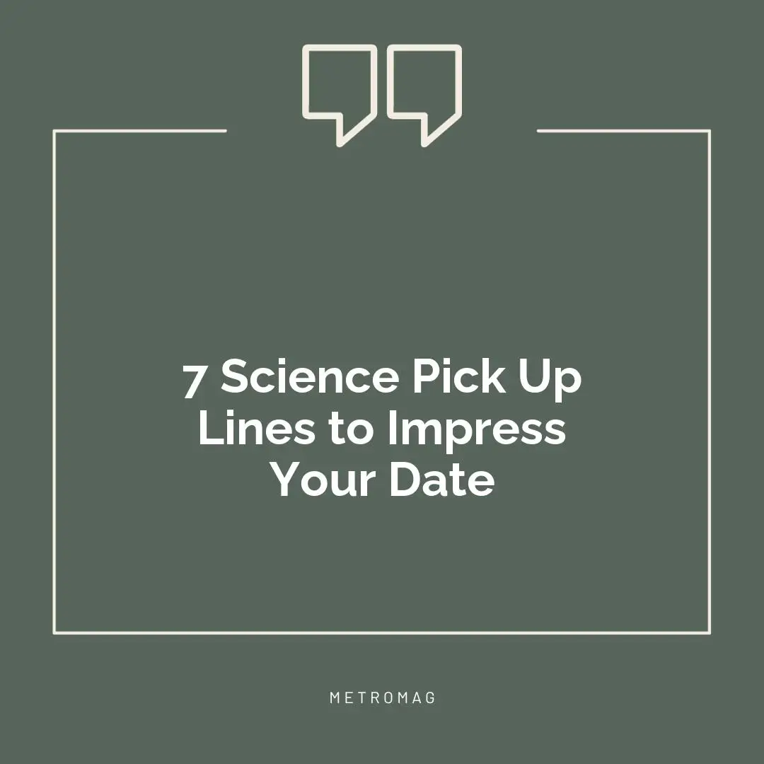 7 Science Pick Up Lines to Impress Your Date