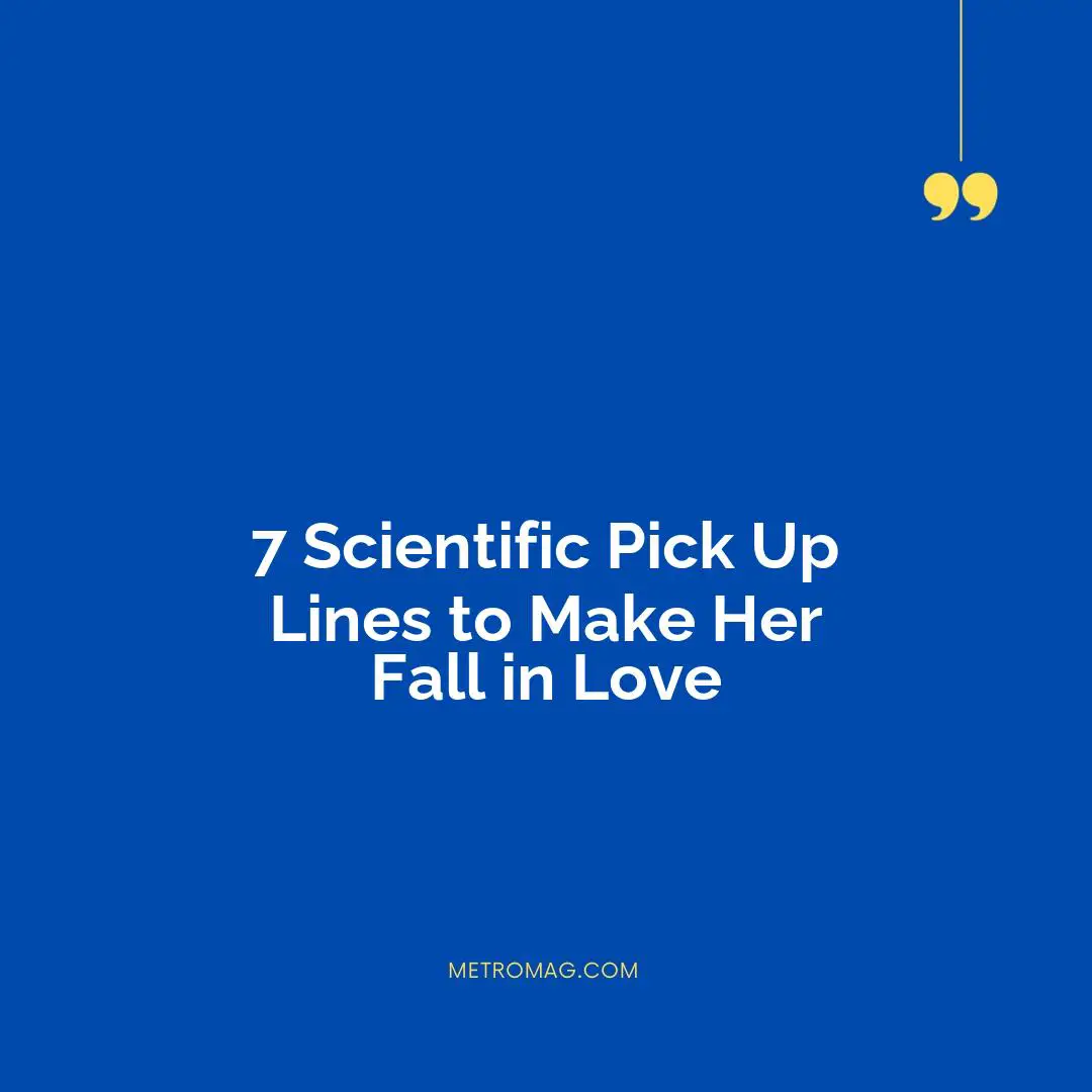 7 Scientific Pick Up Lines to Make Her Fall in Love