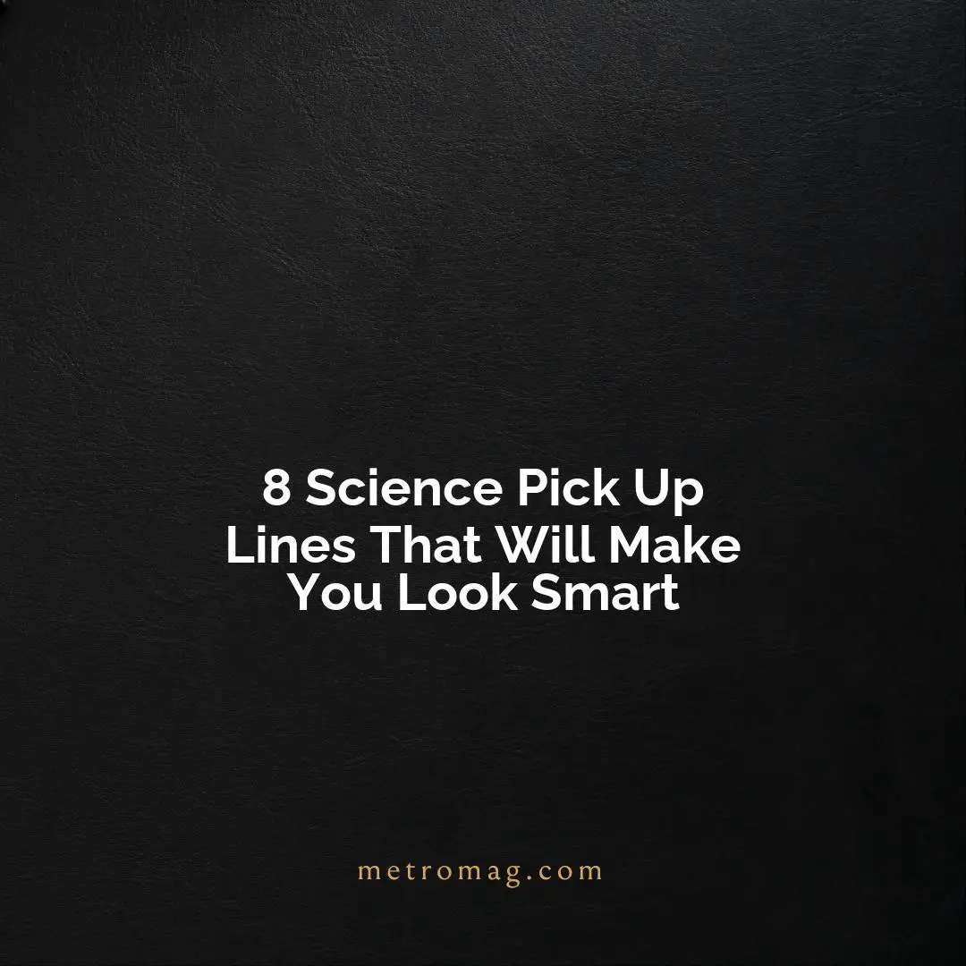 8 Science Pick Up Lines That Will Make You Look Smart