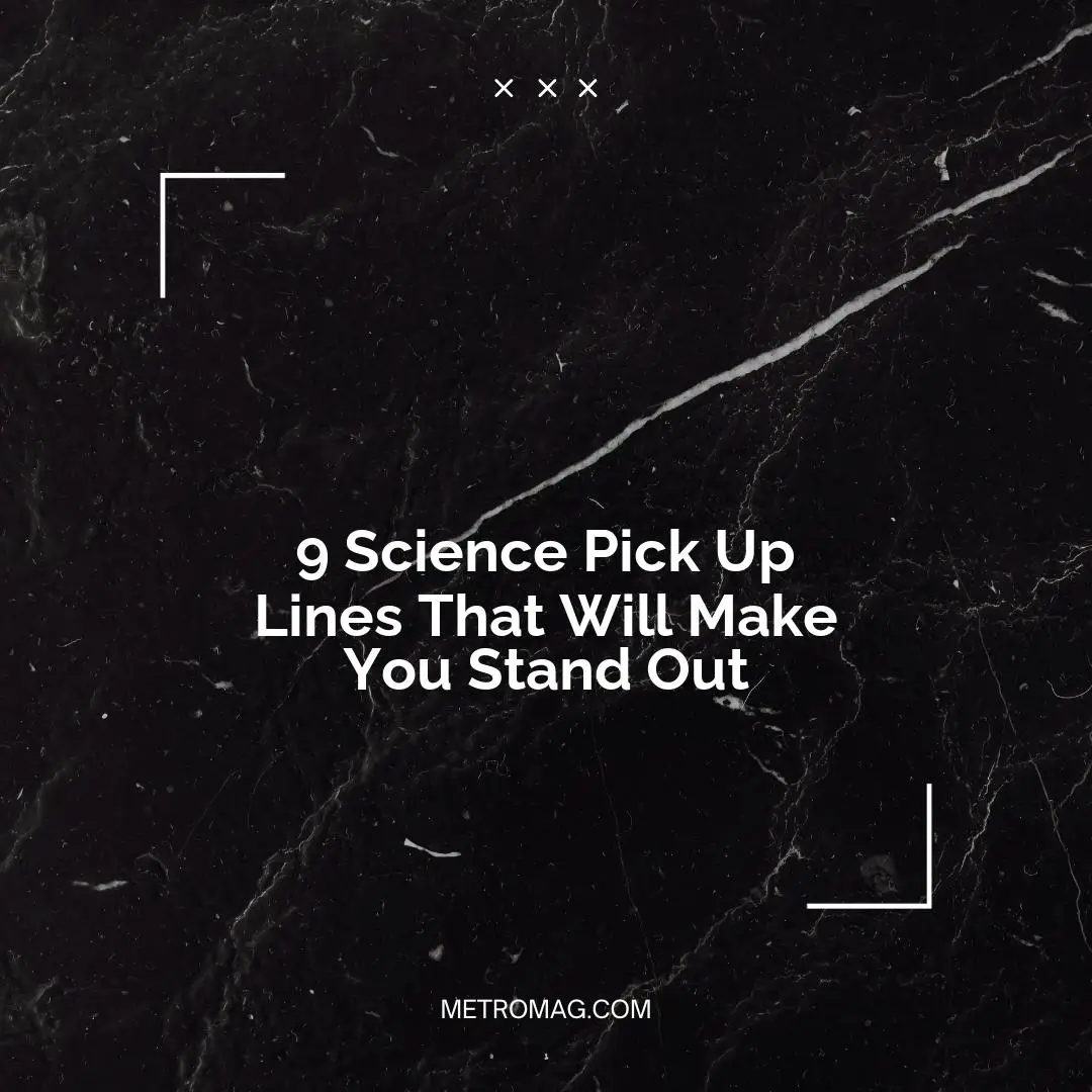 9 Science Pick Up Lines That Will Make You Stand Out