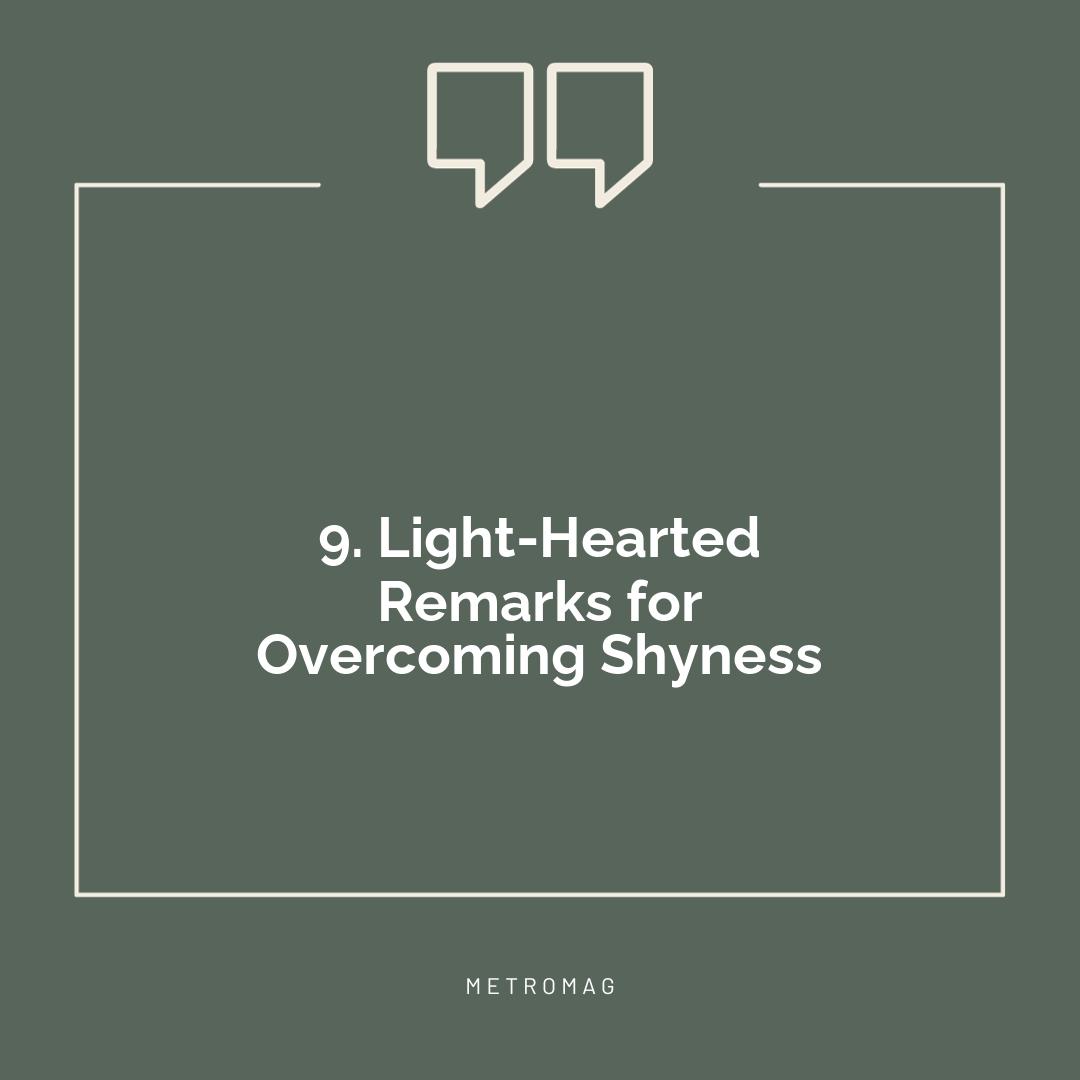 9. Light-Hearted Remarks for Overcoming Shyness