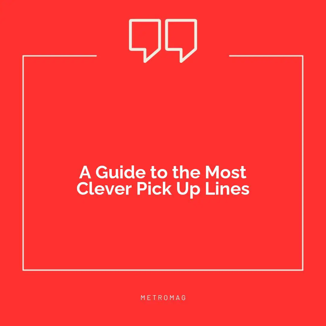 A Guide to the Most Clever Pick Up Lines