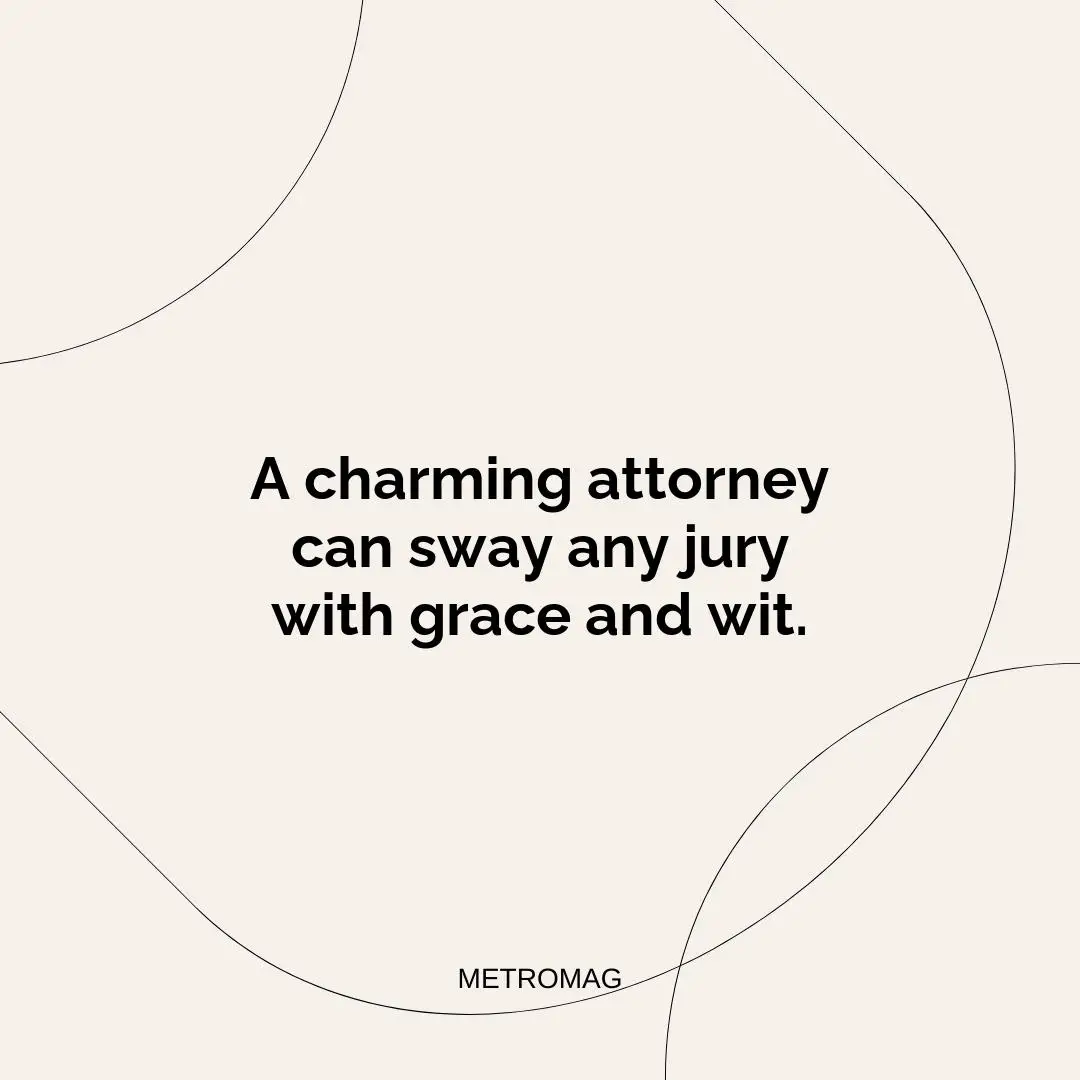 A charming attorney can sway any jury with grace and wit.