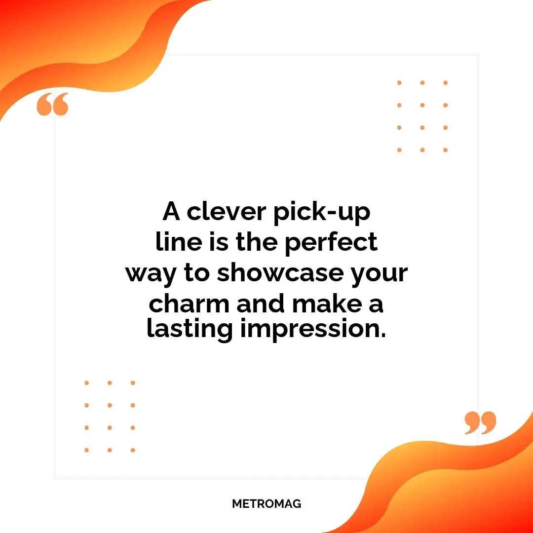 A clever pick-up line is the perfect way to showcase your charm and make a lasting impression.
