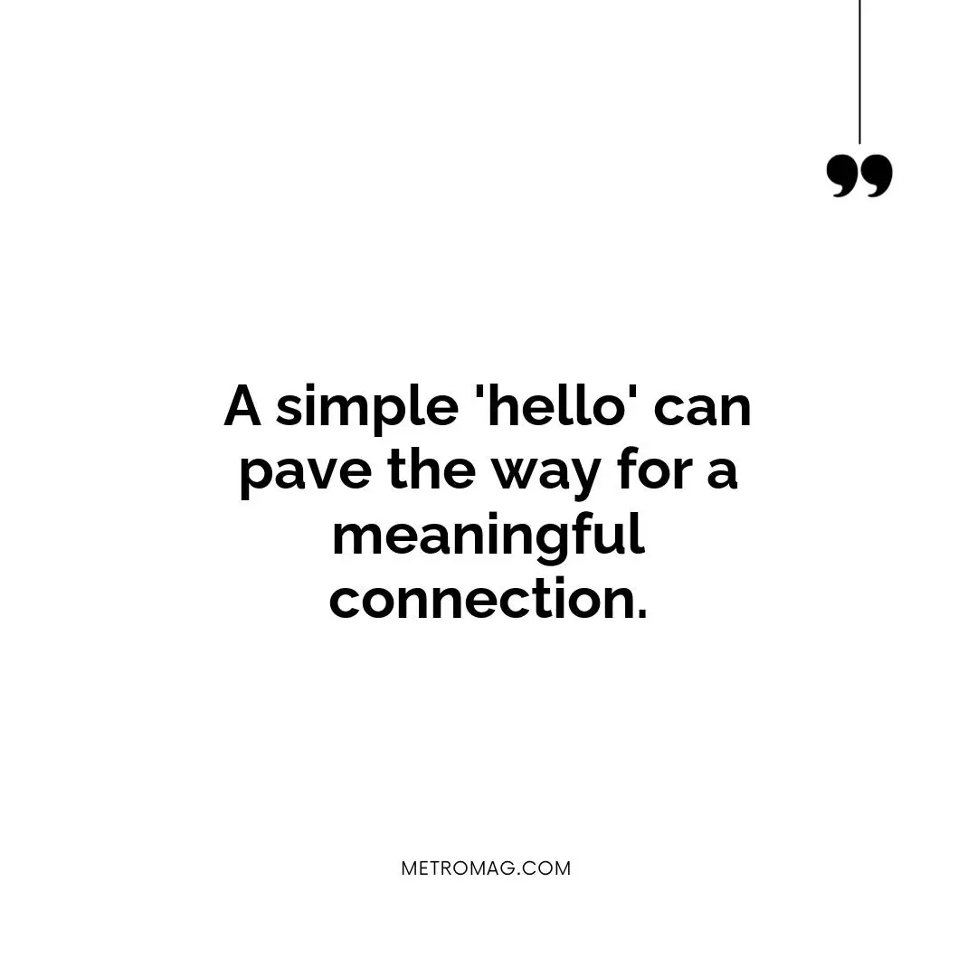 A simple 'hello' can pave the way for a meaningful connection.