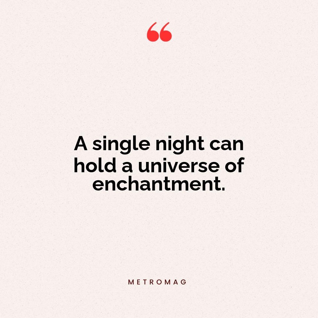 A single night can hold a universe of enchantment.