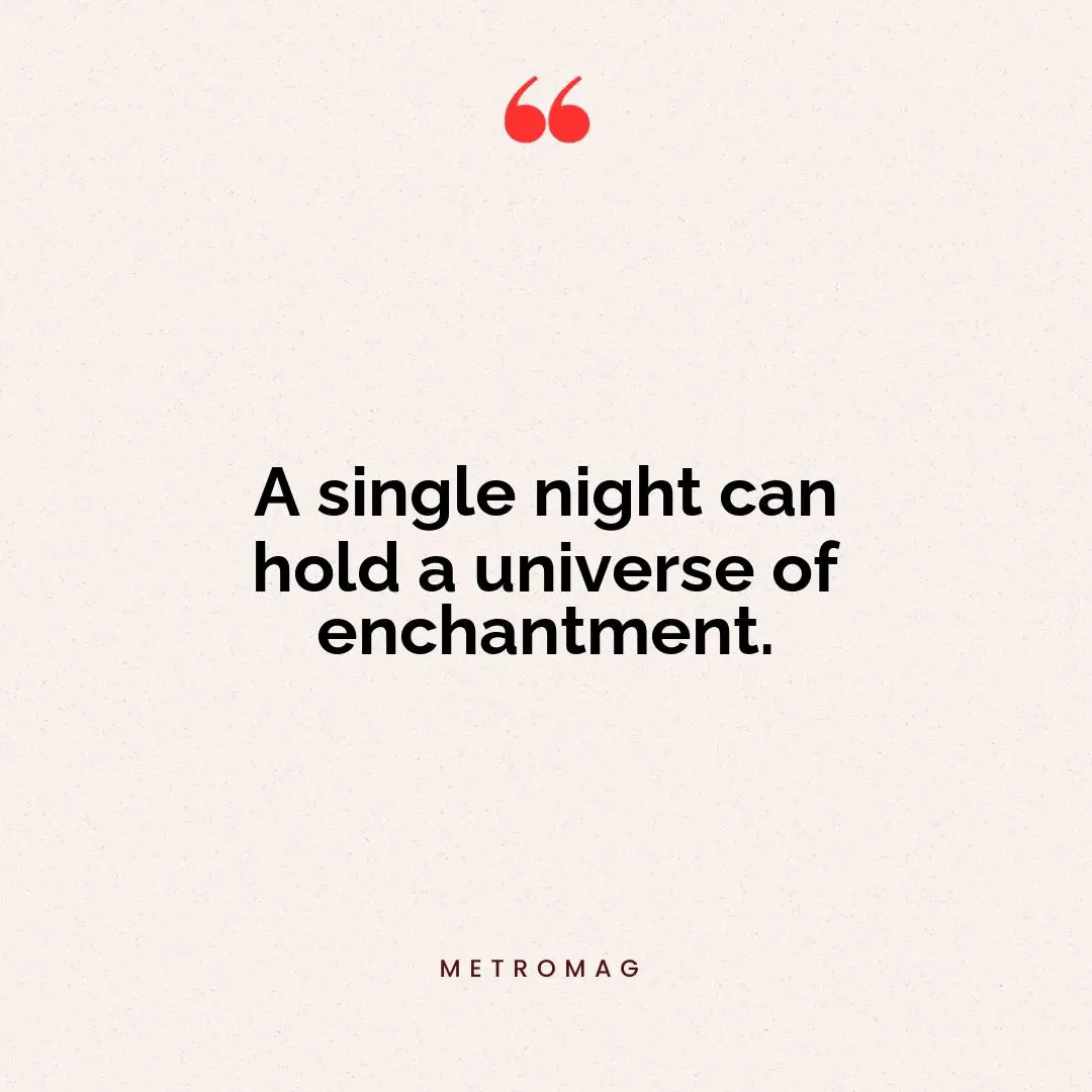 A single night can hold a universe of enchantment.