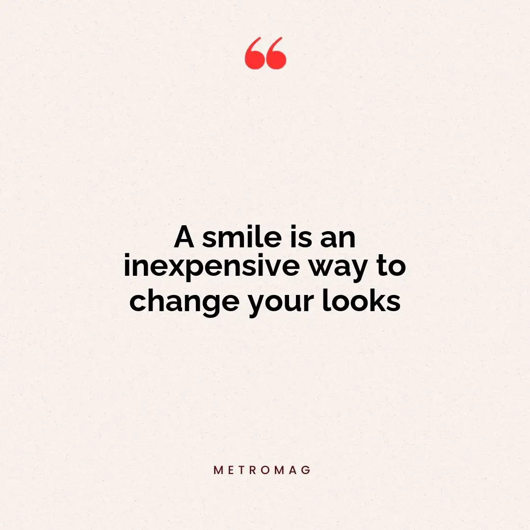 A smile is an inexpensive way to change your looks