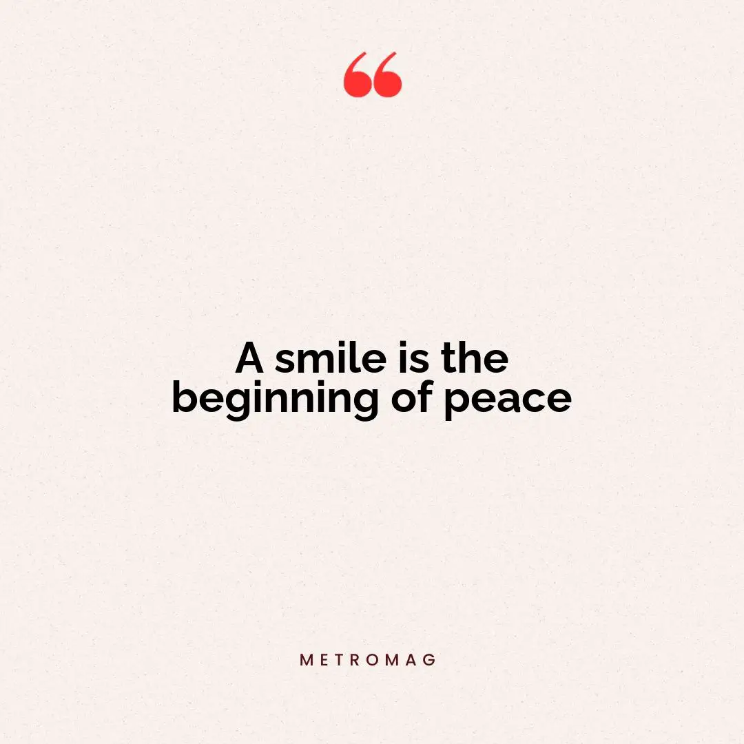 A smile is the beginning of peace