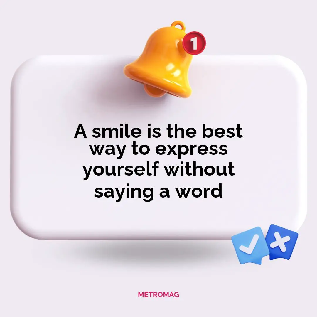 A smile is the best way to express yourself without saying a word