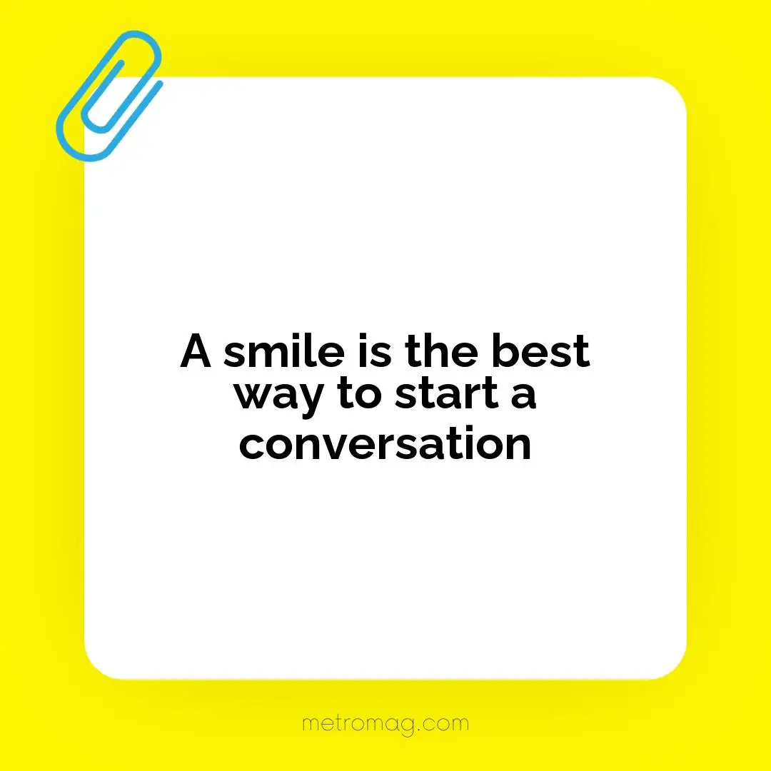 A smile is the best way to start a conversation