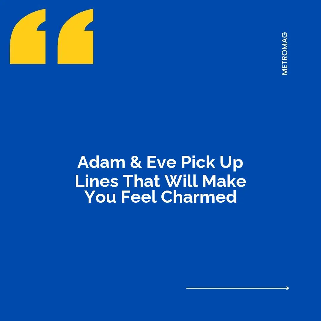 Adam & Eve Pick Up Lines That Will Make You Feel Charmed
