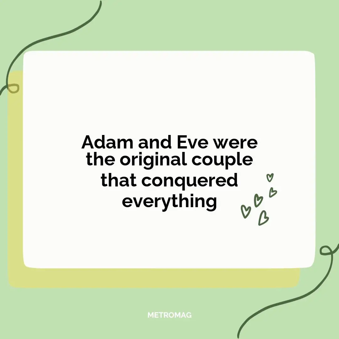 Adam and Eve were the original couple that conquered everything