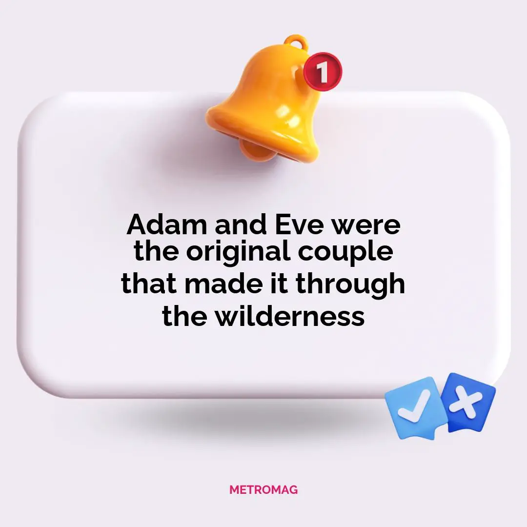 Adam and Eve were the original couple that made it through the wilderness