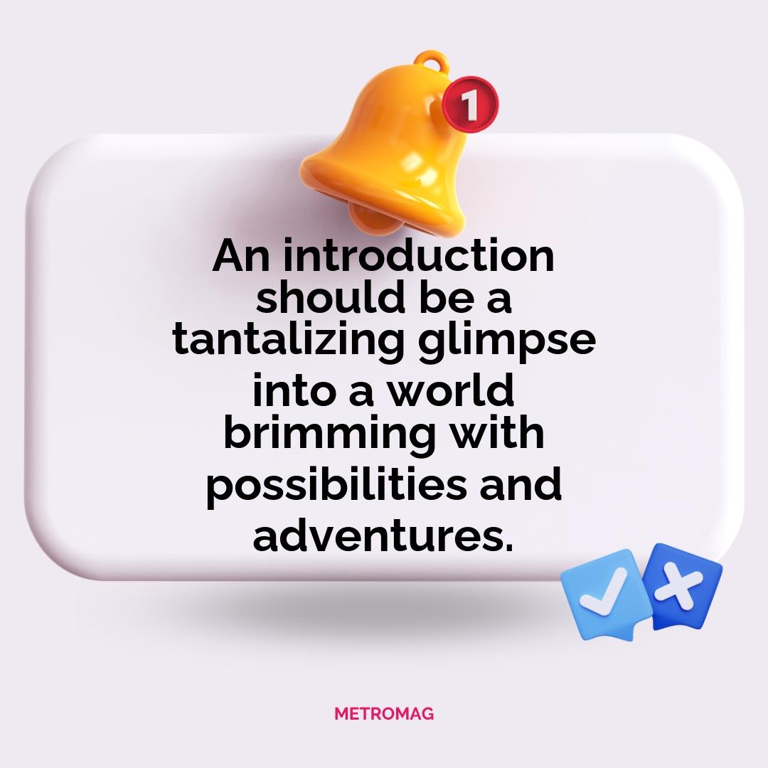 An introduction should be a tantalizing glimpse into a world brimming with possibilities and adventures.