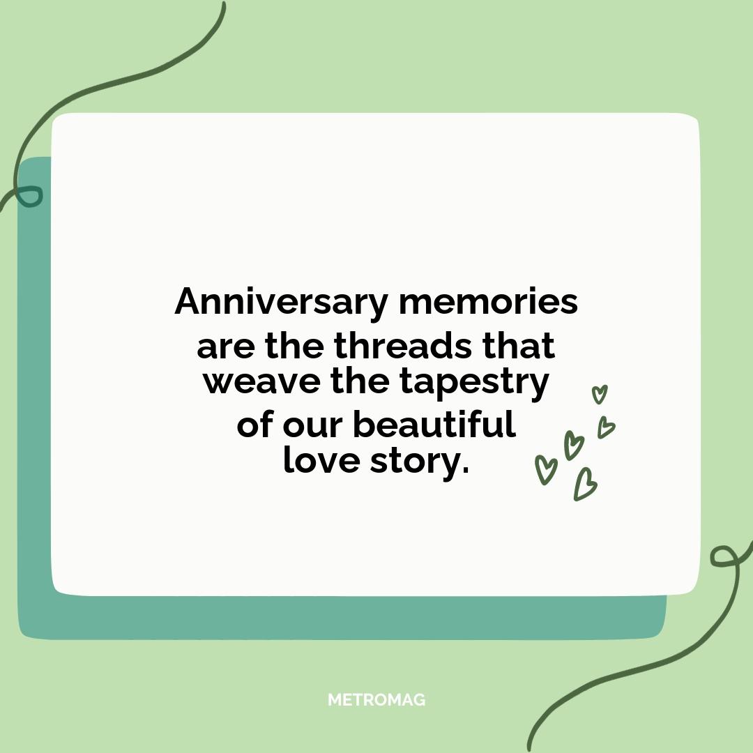 Anniversary memories are the threads that weave the tapestry of our beautiful love story.