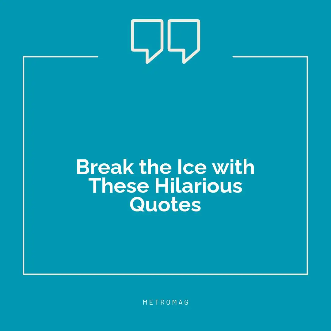 Break the Ice with These Hilarious Quotes