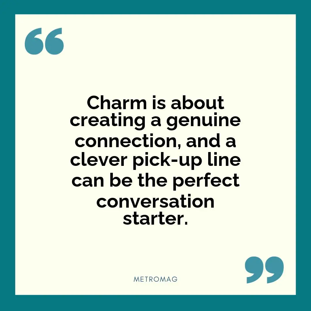 Charm is about creating a genuine connection, and a clever pick-up line can be the perfect conversation starter.