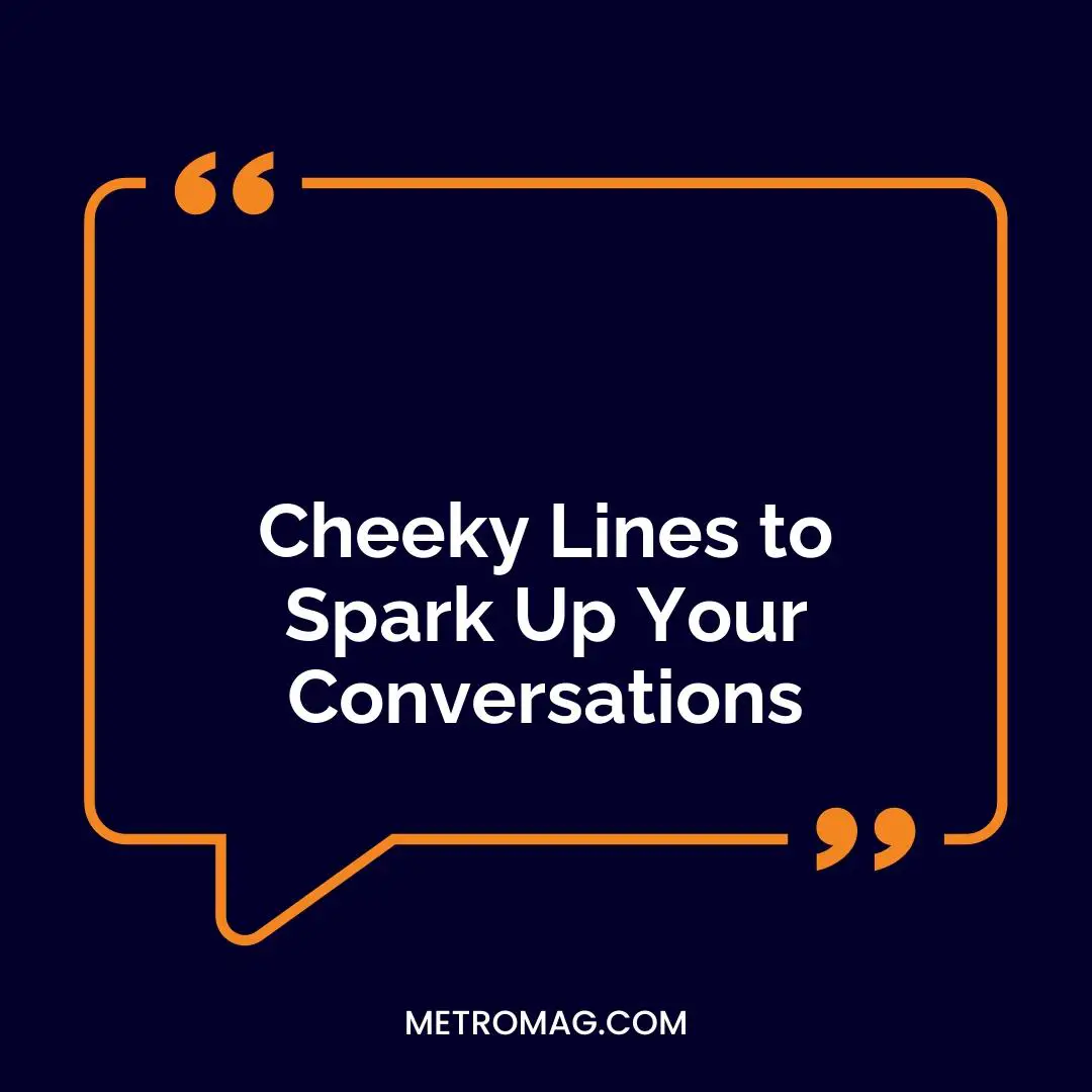Cheeky Lines to Spark Up Your Conversations