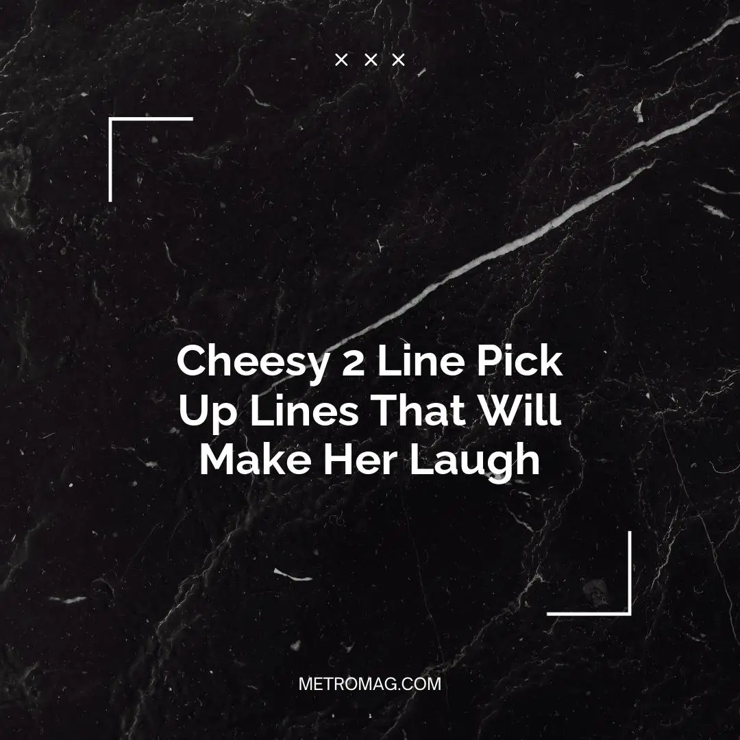 Cheesy 2 Line Pick Up Lines That Will Make Her Laugh