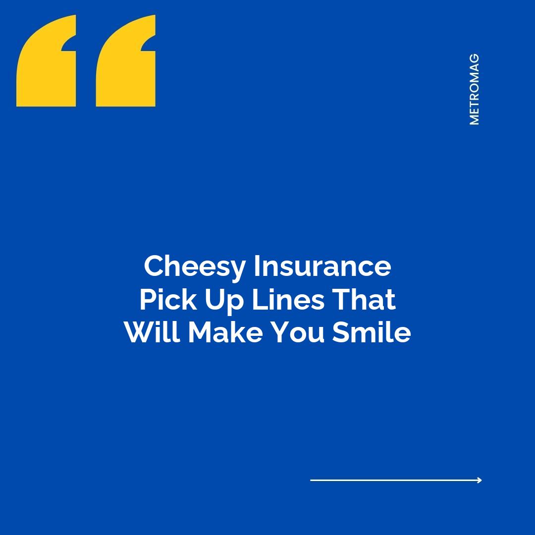 Cheesy Insurance Pick Up Lines That Will Make You Smile