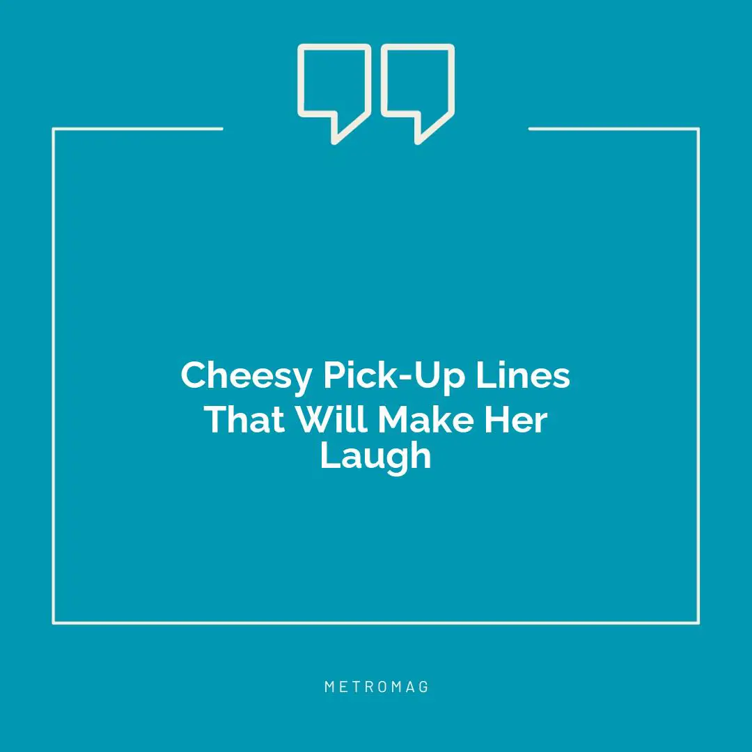 Cheesy Pick-Up Lines That Will Make Her Laugh