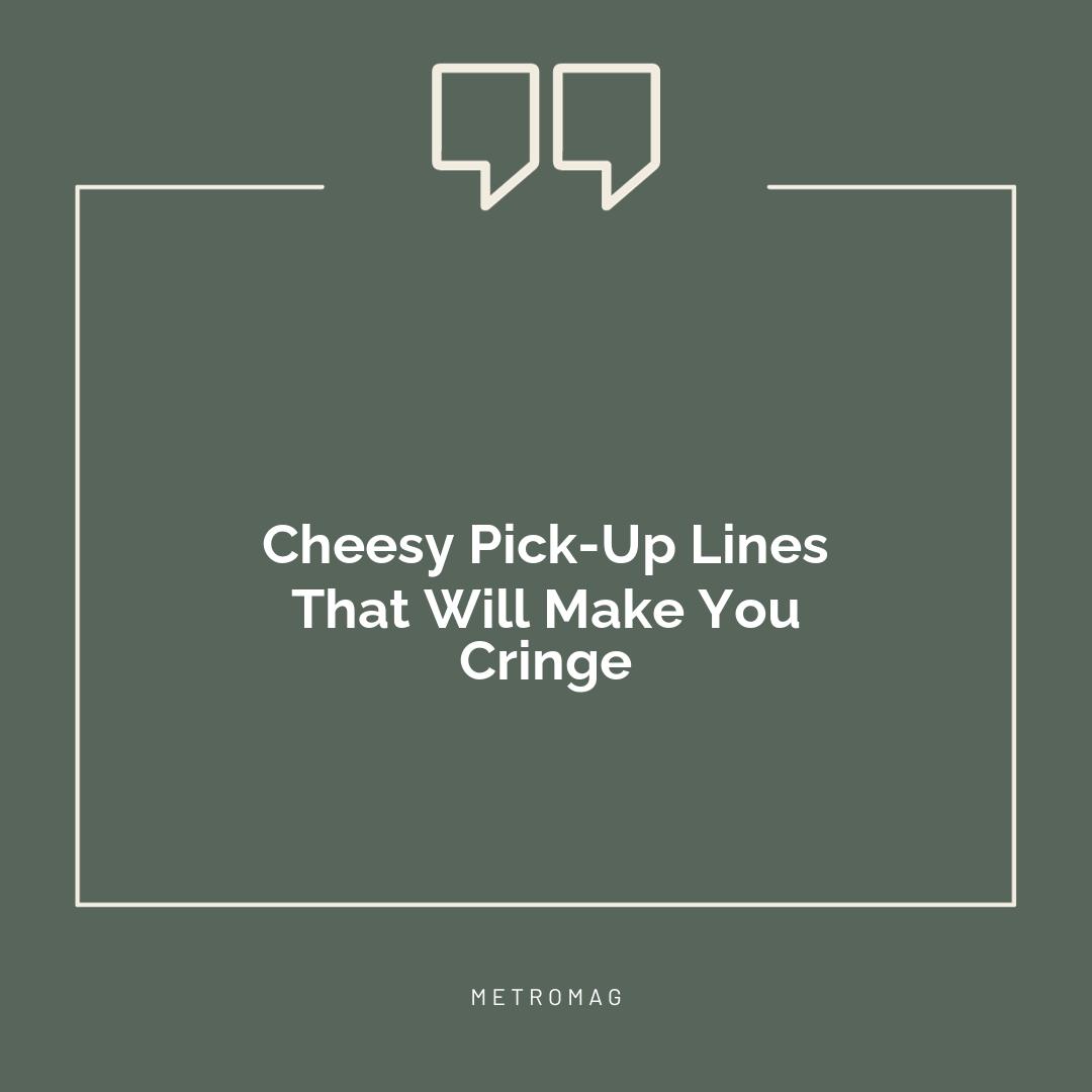 Cheesy Pick-Up Lines That Will Make You Cringe