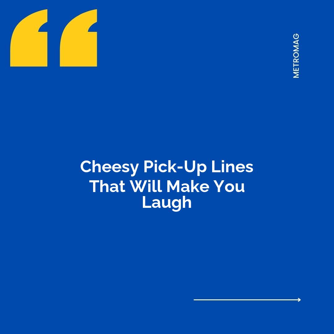 Cheesy Pick-Up Lines That Will Make You Laugh