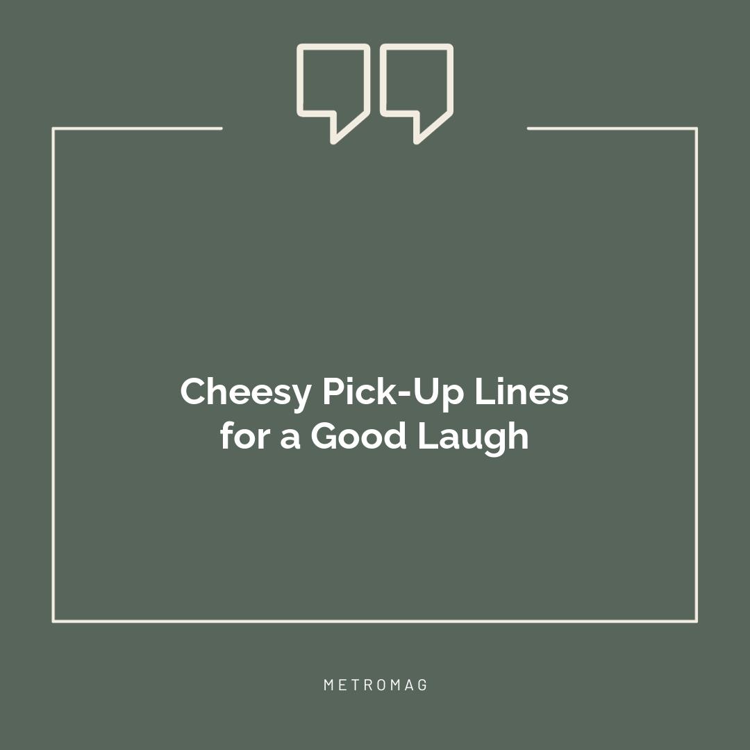 Cheesy Pick-Up Lines for a Good Laugh