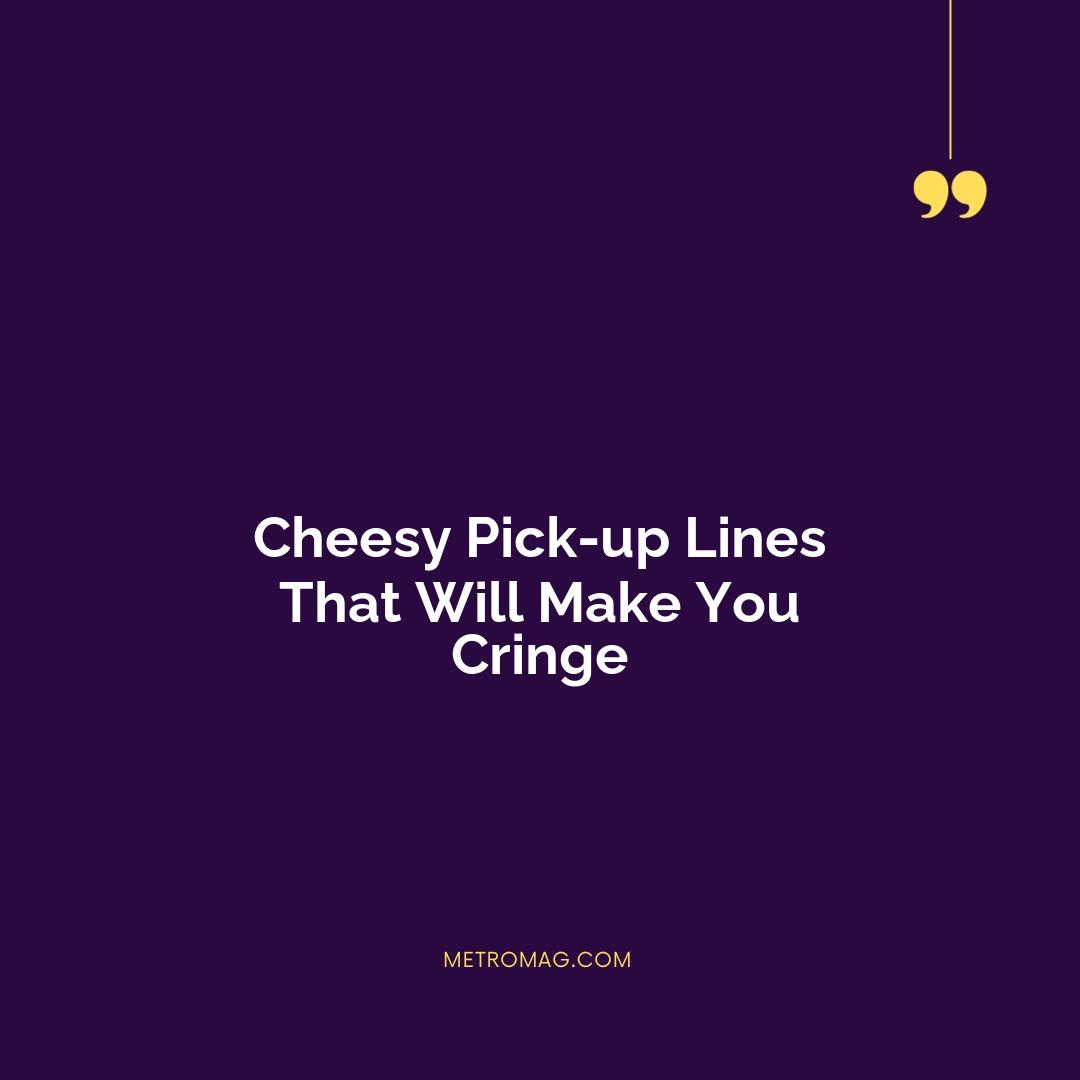 Cheesy Pick-up Lines That Will Make You Cringe