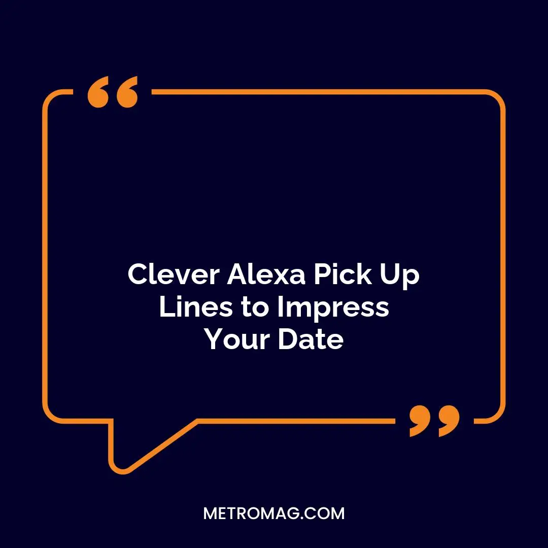 Clever Alexa Pick Up Lines to Impress Your Date