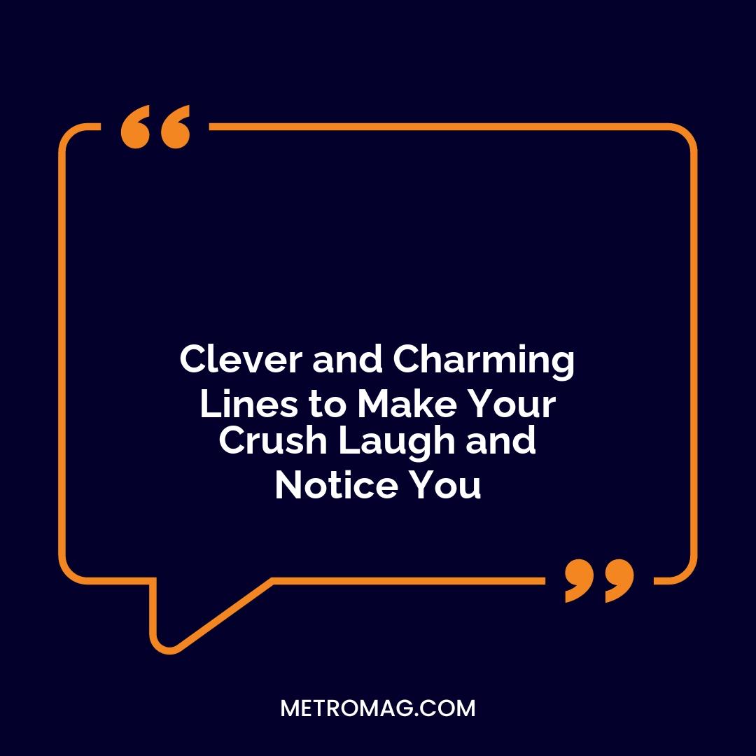 Clever and Charming Lines to Make Your Crush Laugh and Notice You